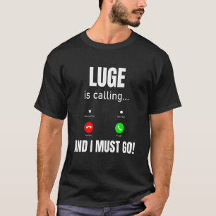 Luge Is Calling And I Must Go T-Shirt