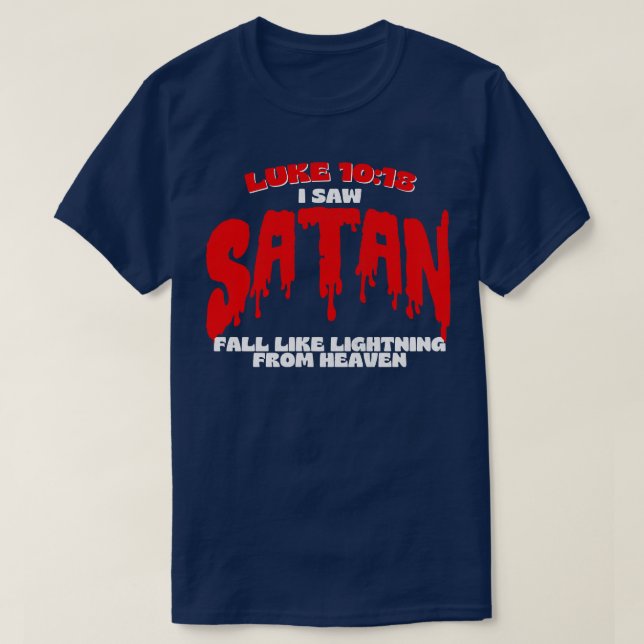 Luke 1018 I saw Satan fall like lightning from hea T-Shirt (Design Front)