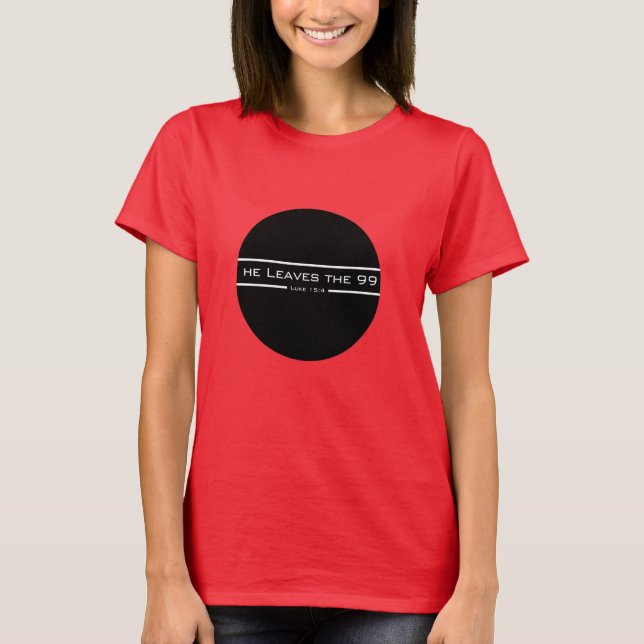 Luke 15:4 He leaves the 99 T-Shirt (Front)