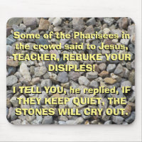 Luke 19: 39-40 The Stones Will cry out