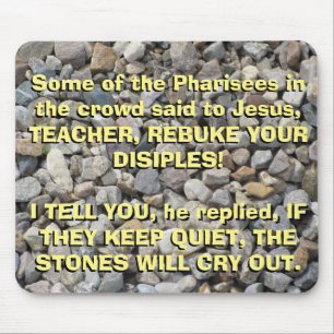 Luke 19: 39-40 The Stones Will cry out Mouse Mat