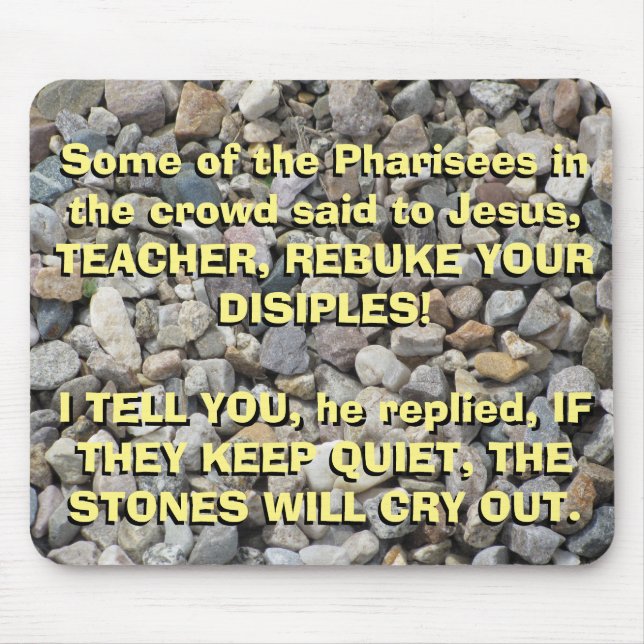 Luke 19: 39-40 The Stones Will cry out Mouse Mat (Front)
