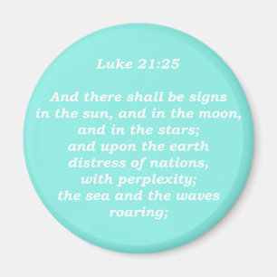 Luke 21:25 (Scriptures) Magnet