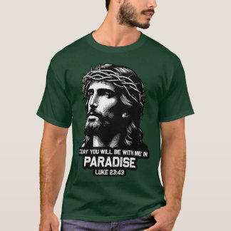 Luke 2343 Today You Will Be With Me In Paradise T-Shirt