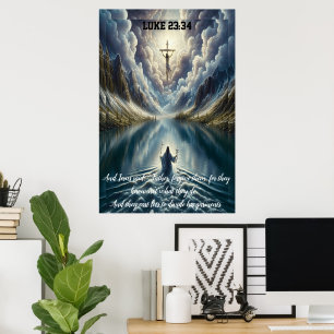 Luke 23:34 And Jesus said, “Father, forgive them Poster
