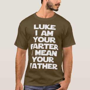 Luke I Am Your Farter (Father) funny saying fart T-Shirt