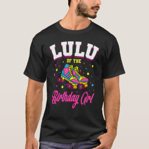 Lulu Of The Birthday Girl Roller Skates Bday Skati T-Shirt