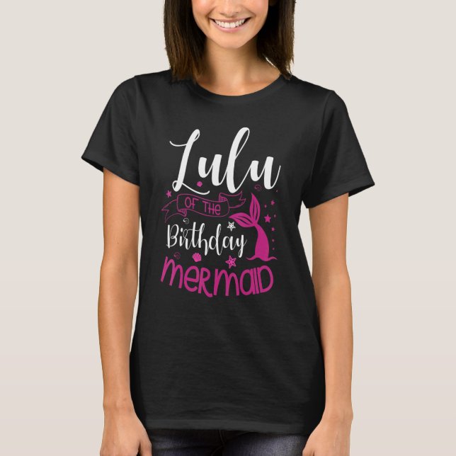 Lulu Of The Birthday Mermaid Party Bday Celebratio T-Shirt (Front)