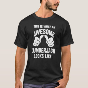 Lumberjack Awesome Looks Like Funny T-Shirt