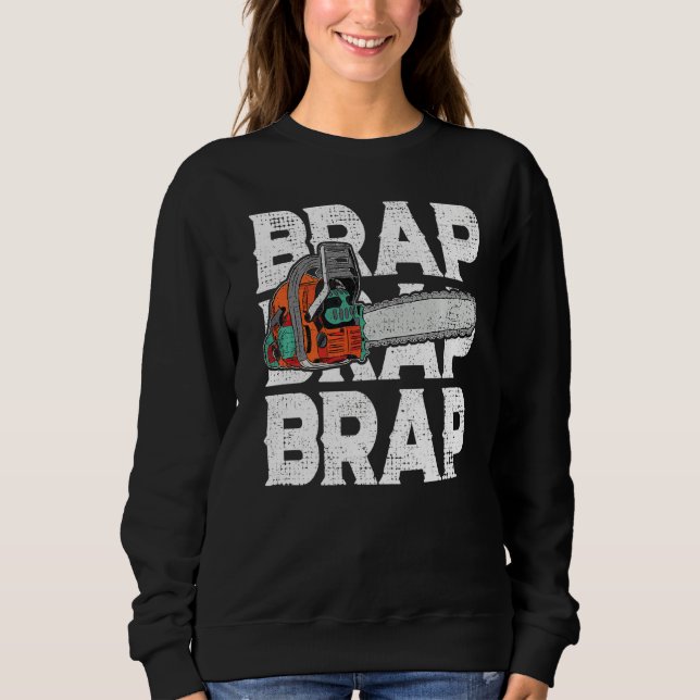 Lumberjack Chainsaw Sound Brap Brap Forest Funny W Sweatshirt (Front)