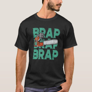Lumberjack Chainsaw Sound Brap Brap Forest Funny W T-Shirt
