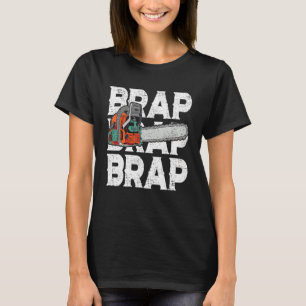 Lumberjack Chainsaw Sound Brap Brap Forest Funny W T-Shirt