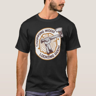 Lumberjack Chopping Wood Looking Good Axes Branch  T-Shirt