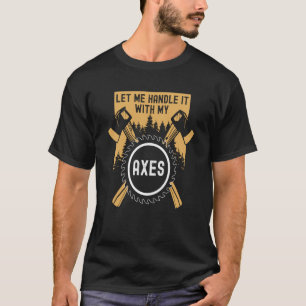 Lumberjack For woodworker axes T-Shirt