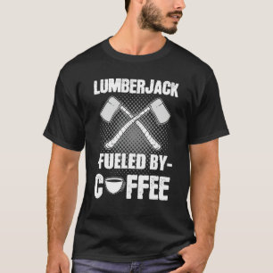 Lumberjack Fueled by Coffee Woodcutter Forester Wo T-Shirt