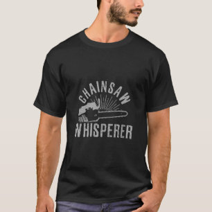 Lumberjack Gift Chainsaw Whisperer Logger Tree Cut T-Shirt