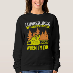 Lumberjack I Don't Stop Chainsaw Sweatshirt