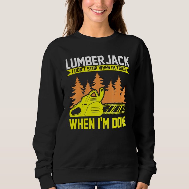 Lumberjack I Don't Stop Chainsaw Sweatshirt (Front)