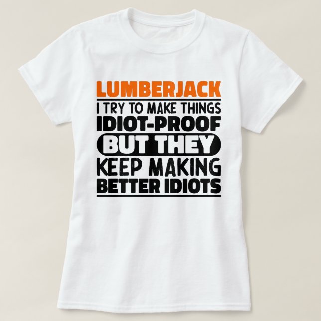 Lumberjack I Try To Make Things Funny Sayings T-Shirt (Design Front)