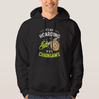 Lumberjack It's Not Hoarding Chainsaw Logger Arbor Hoodie