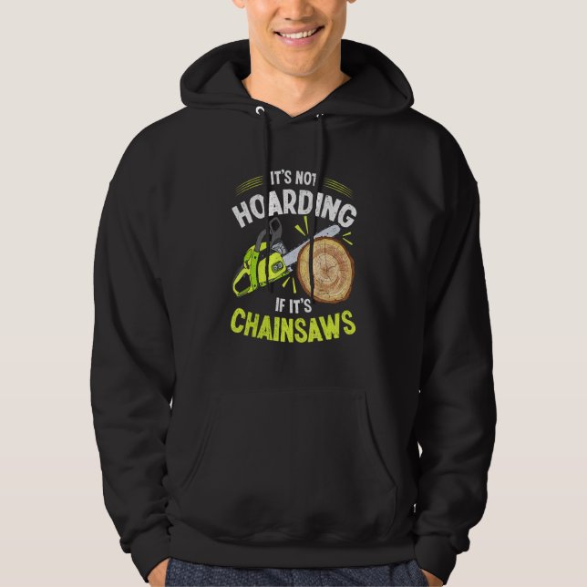 Lumberjack It's Not Hoarding Chainsaw Logger Arbor Hoodie (Front)