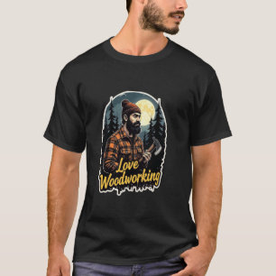 lumberjack love woodworking T-Shirt