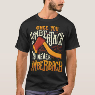LUMBERJACK Once You Lumberjack  birthday  birthday T-Shirt