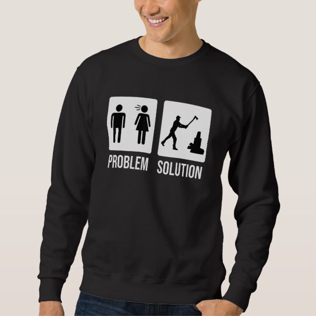 Lumberjack Problem Solution Wood Chop Axe Sweatshirt (Front)