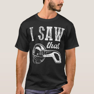 Lumberjack Quote I Saw That Carpenter T-Shirt