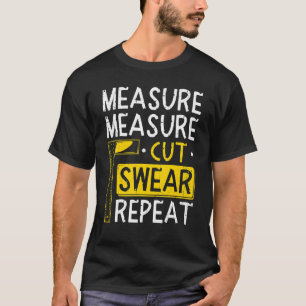 Lumberjack Quote Measure Measure Cut Swear Repeat T-Shirt
