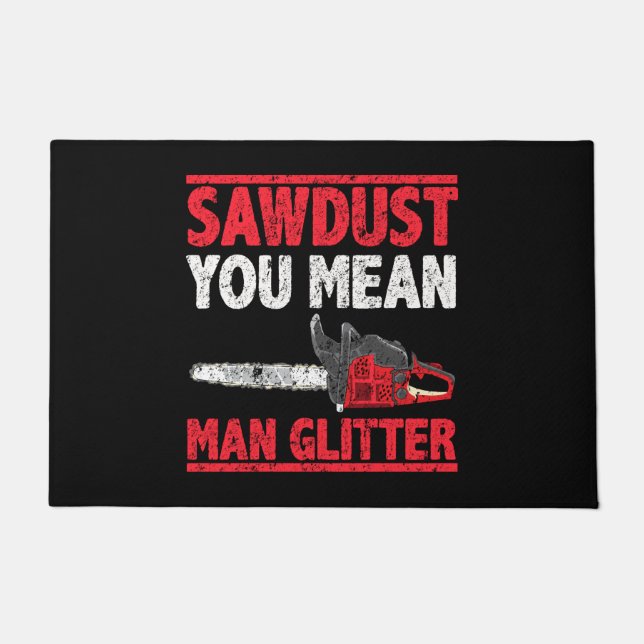 Lumberjack Sawdust You Mean Man Glitter Doormat (Front)