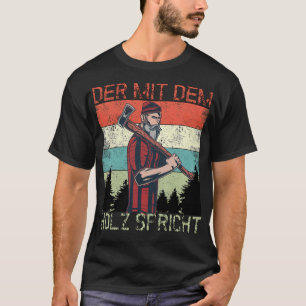 Lumberjack The One Who Talks To The Wood Forester T-Shirt