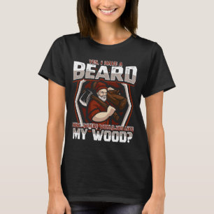 Lumberjack Yes I Have Beard Now Where Would You Li T-Shirt