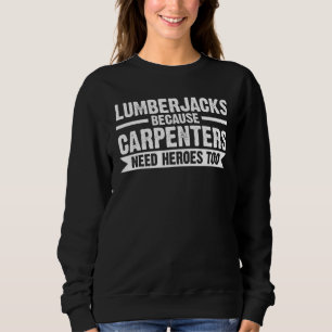 Lumberjacks Because Carpenters Chainsaw Sweatshirt