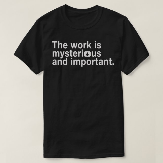 Lumon Industries  The Work Is Mysterious and Impor T-Shirt (Design Front)