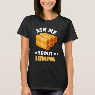 Lumpia Ask Me About Filipino Spring Roll Philippin T-Shirt
