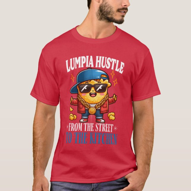 Lumpia Hustle from the street to the kitchen frien T-Shirt (Front)