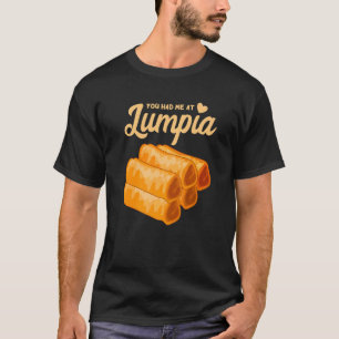 Lumpia You Hated Me Filipino Food Filipino Spring T-Shirt