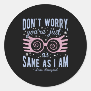 Luna Don't Worry You're Just As Sane As I Am Long Classic Round Sticker