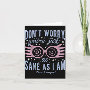 Luna Don't Worry You're Just As Sane As I Am Short Card