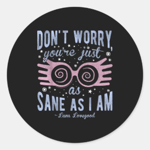 Luna Don't Worry You're Just As Sane As I Am Short Classic Round Sticker