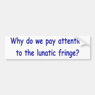 Lunatic fringe bumper sticker
