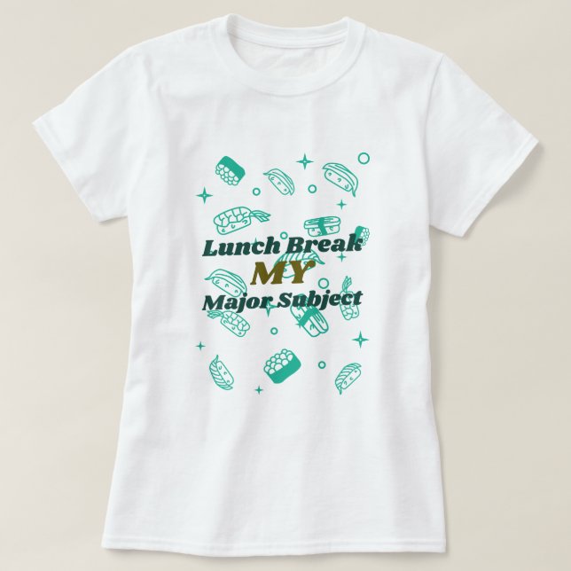 Lunch break my major Subject-School lunch break  T-Shirt (Design Front)