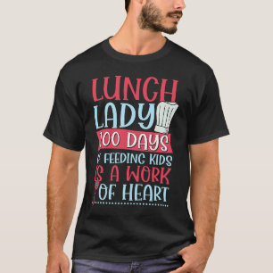 Lunch Lady 100 Days Of Feeding Kids is A Work Of H T-Shirt