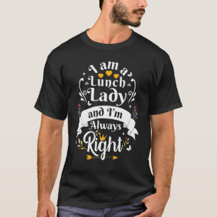 Lunch Lady Always Right For Women Funny School App T-Shirt