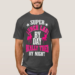 Lunch Lady By Day Really Tired By Night Cafeteria  T-Shirt
