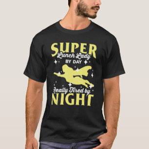 Lunch Lady By Day Really Tired By Night Cafeteria T-Shirt