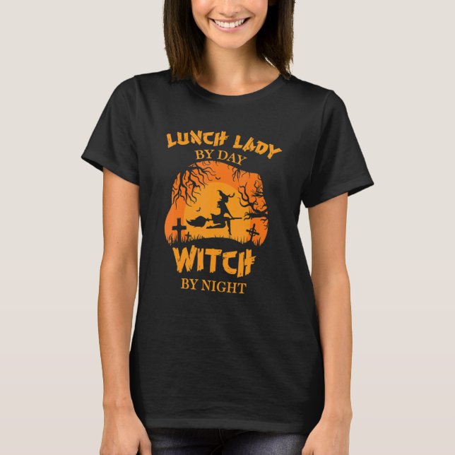 Lunch Lady By Day Witch By Night Lunch Lady Costum T-Shirt (Front)