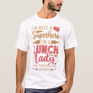 Lunch Lady Cafeteria Crew I'm Not A Superhero I'm T-Shirt