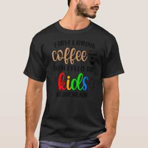 Lunch Lady Coffee Cafeteria Worker Cafeteria Lady T-Shirt